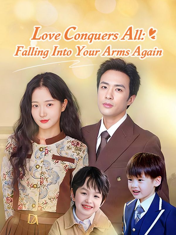 Love Conquers All: Falling Into Your Arms Again