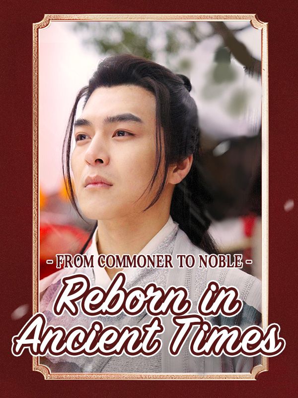 From Commoner to Noble: Reborn in Ancient Times